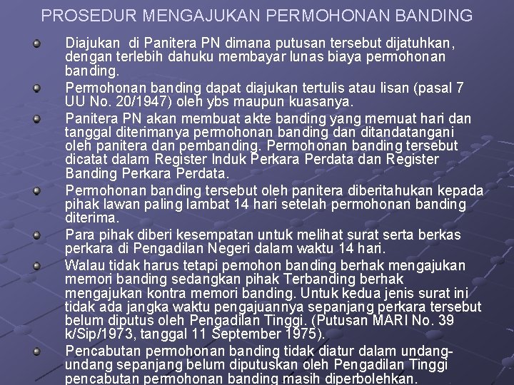 PROSEDUR MENGAJUKAN PERMOHONAN BANDING Diajukan di Panitera PN dimana putusan tersebut dijatuhkan, dengan terlebih