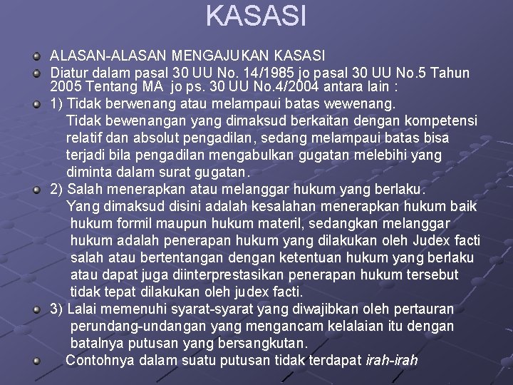 KASASI ALASAN-ALASAN MENGAJUKAN KASASI Diatur dalam pasal 30 UU No. 14/1985 jo pasal 30