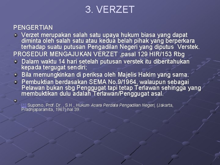 3. VERZET PENGERTIAN Verzet merupakan salah satu upaya hukum biasa yang dapat diminta oleh