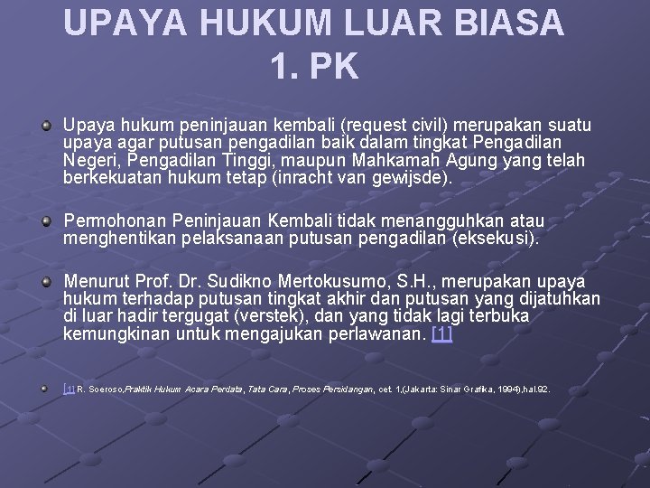 UPAYA HUKUM LUAR BIASA 1. PK Upaya hukum peninjauan kembali (request civil) merupakan suatu