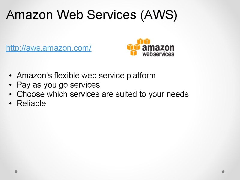 Amazon Web Services (AWS) http: //aws. amazon. com/ • • Amazon's flexible web service