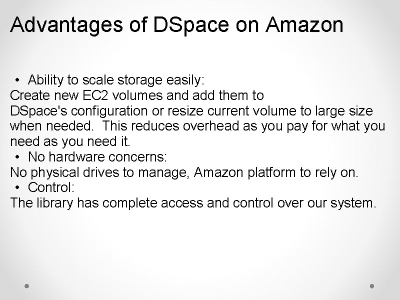 Advantages of DSpace on Amazon • Ability to scale storage easily: Create new EC