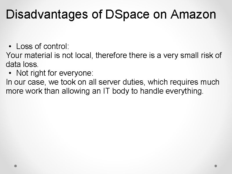 Disadvantages of DSpace on Amazon • Loss of control: Your material is not local,