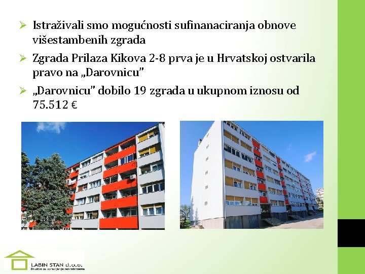 Ø Istraživali smo mogućnosti sufinanaciranja obnove višestambenih zgrada Ø Zgrada Prilaza Kikova 2 -8