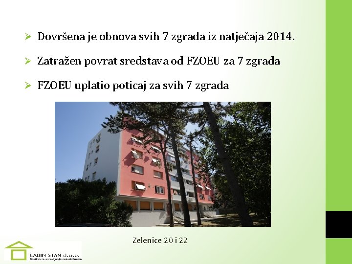 Ø Dovršena je obnova svih 7 zgrada iz natječaja 2014. Ø Zatražen povrat sredstava