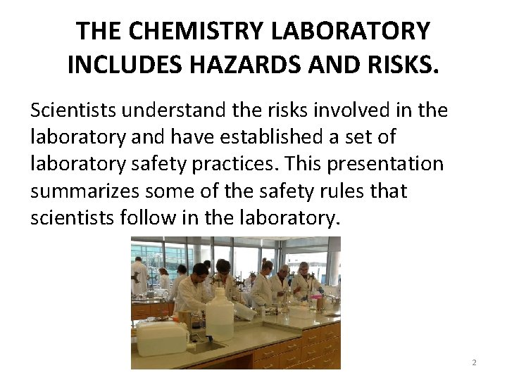 THE CHEMISTRY LABORATORY INCLUDES HAZARDS AND RISKS. Scientists understand the risks involved in the