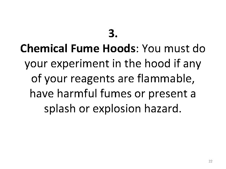 3. Chemical Fume Hoods: You must do your experiment in the hood if any