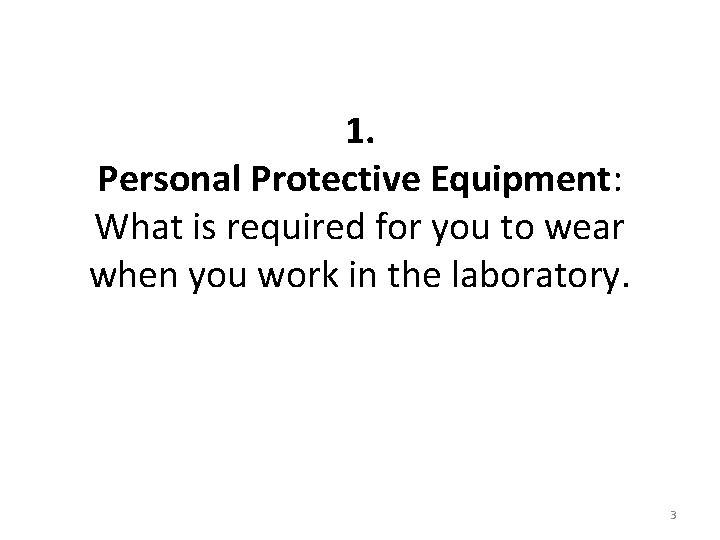 1. Personal Protective Equipment: What is required for you to wear when you work