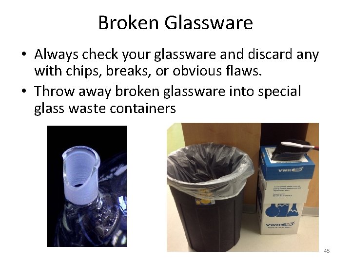 Broken Glassware • Always check your glassware and discard any with chips, breaks, or