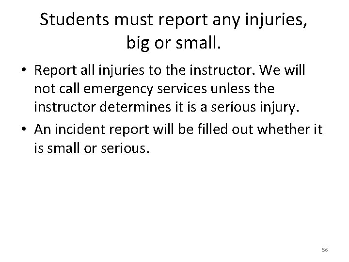Students must report any injuries, big or small. • Report all injuries to the