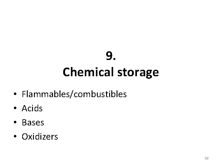 9. Chemical storage • • Flammables/combustibles Acids Bases Oxidizers 58 