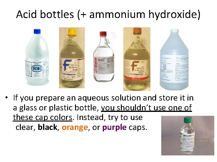 Acid bottles (+ ammonium hydroxide) • If you prepare an aqueous solution and store