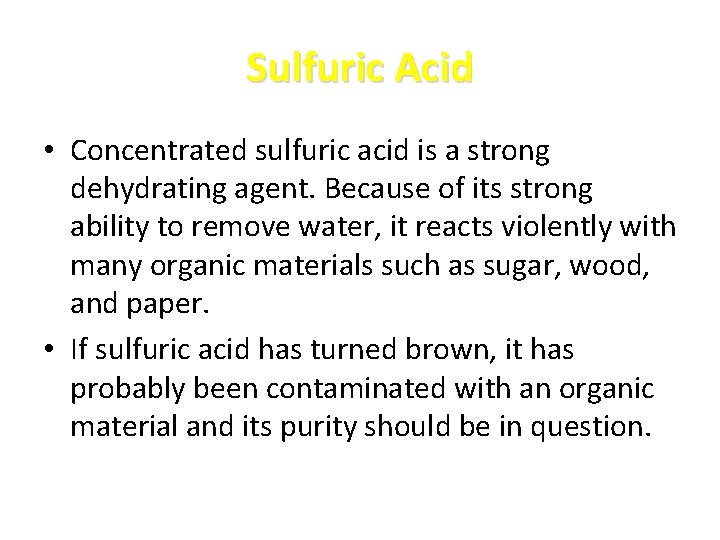 Sulfuric Acid • Concentrated sulfuric acid is a strong dehydrating agent. Because of its