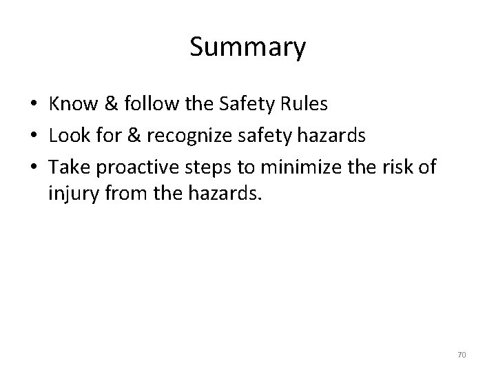 Summary • Know & follow the Safety Rules • Look for & recognize safety