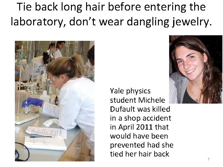 Tie back long hair before entering the laboratory, don’t wear dangling jewelry. Yale physics