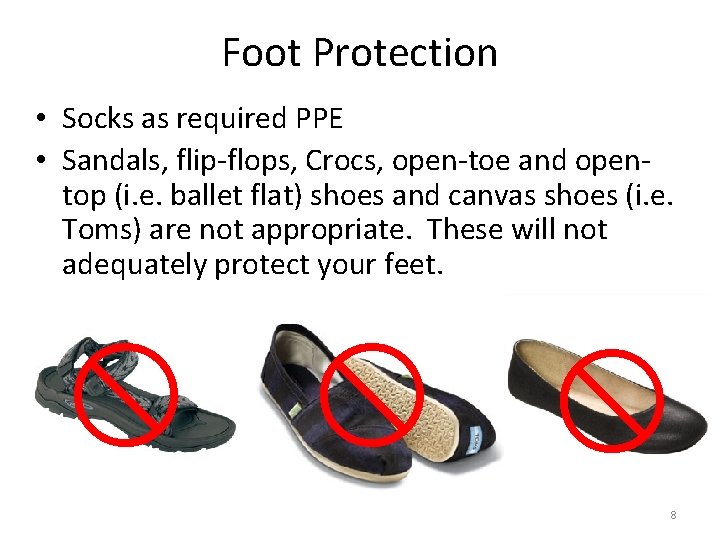 Foot Protection • Socks as required PPE • Sandals, flip-flops, Crocs, open-toe and opentop