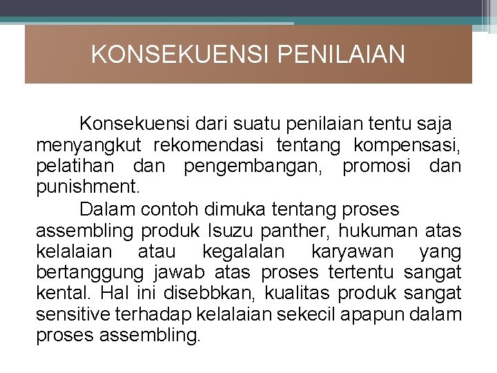 KONSEKUENSI PENILAIAN Konsekuensi dari suatu penilaian tentu saja menyangkut rekomendasi tentang kompensasi, pelatihan dan