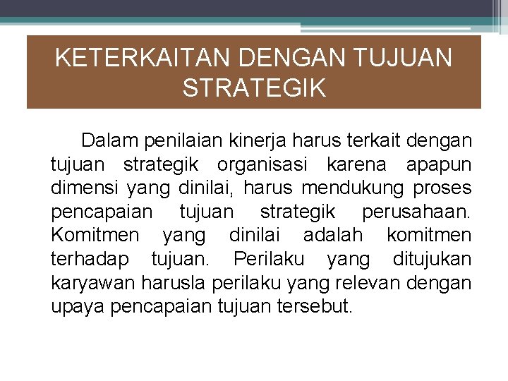 KETERKAITAN DENGAN TUJUAN STRATEGIK Dalam penilaian kinerja harus terkait dengan tujuan strategik organisasi karena