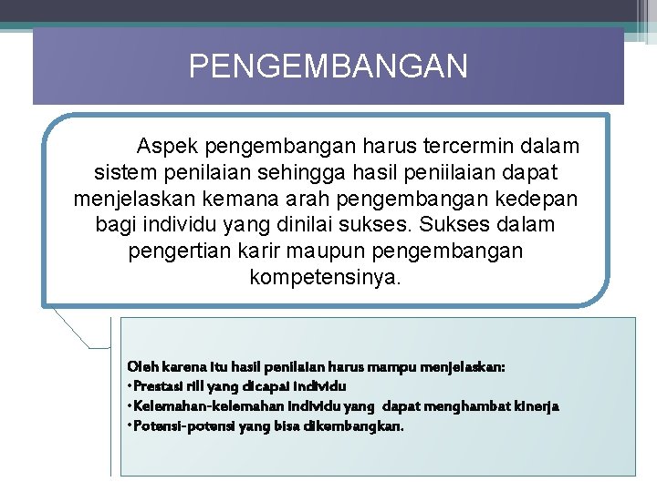 PENGEMBANGAN Aspek pengembangan harus tercermin dalam sistem penilaian sehingga hasil peniilaian dapat menjelaskan kemana