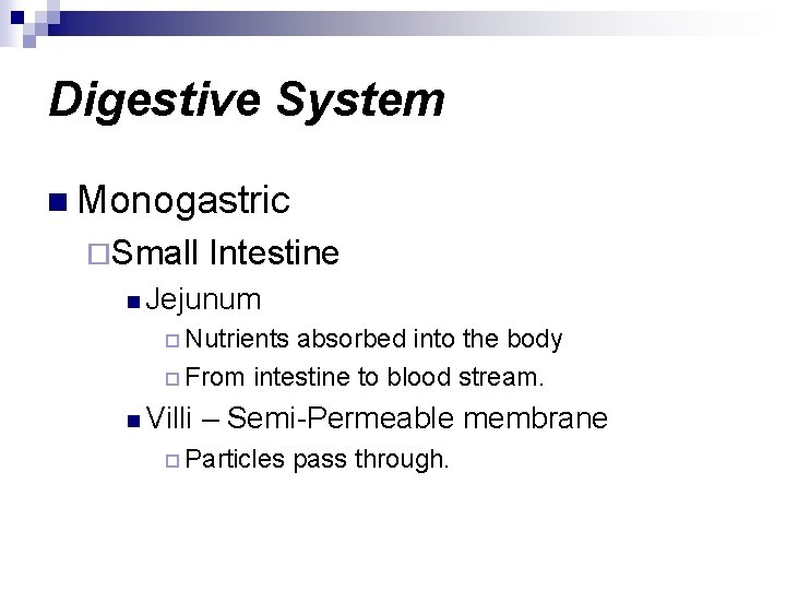 Digestive System n Monogastric ¨Small Intestine n Jejunum ¨ Nutrients absorbed into the body