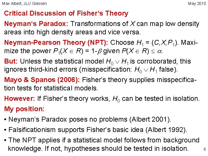 Max Albert, JLU Giessen May 2010 Critical Discussion of Fisher‘s Theory Neyman‘s Paradox: Transformations