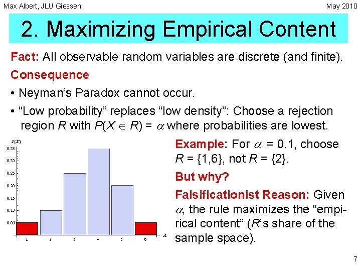 Max Albert, JLU Giessen May 2010 2. Maximizing Empirical Content Fact: All observable random