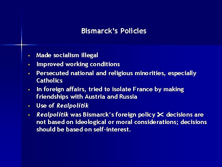 Bismarck’s Policies § § § Made socialism illegal Improved working conditions Persecuted national and