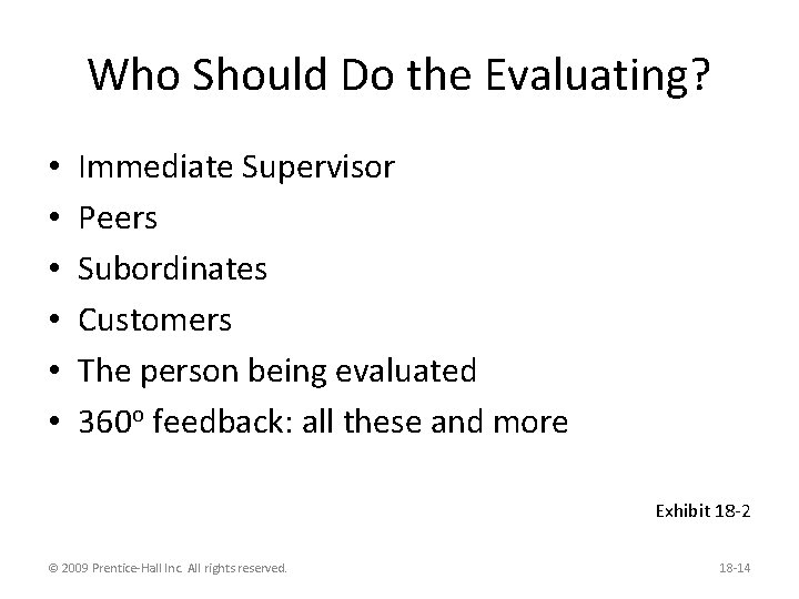 Who Should Do the Evaluating? • • • Immediate Supervisor Peers Subordinates Customers The