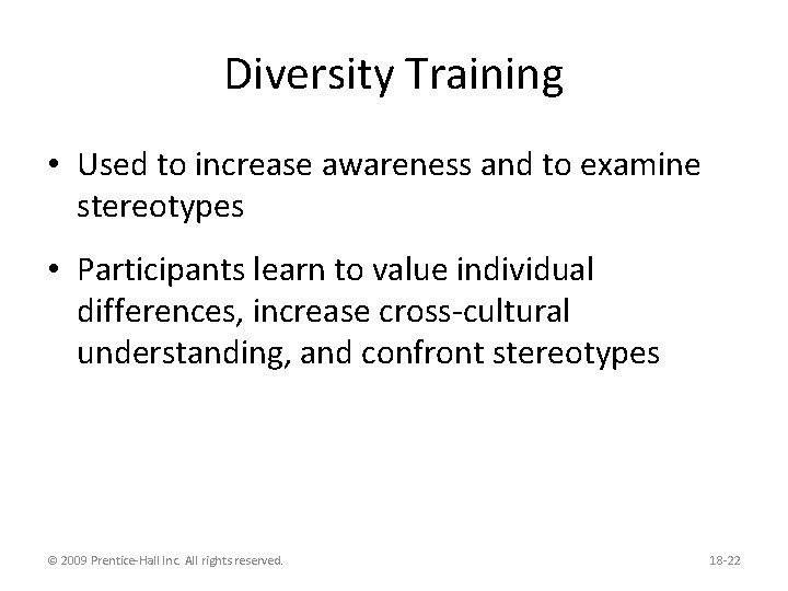 Diversity Training • Used to increase awareness and to examine stereotypes • Participants learn