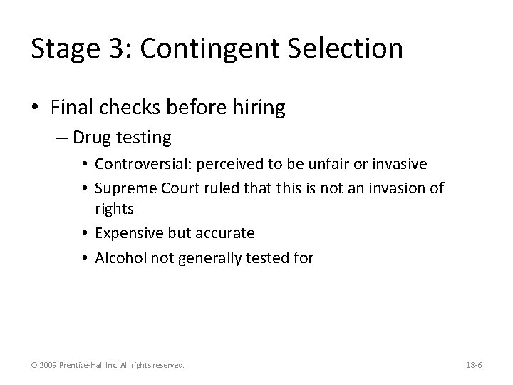 Stage 3: Contingent Selection • Final checks before hiring – Drug testing • Controversial: