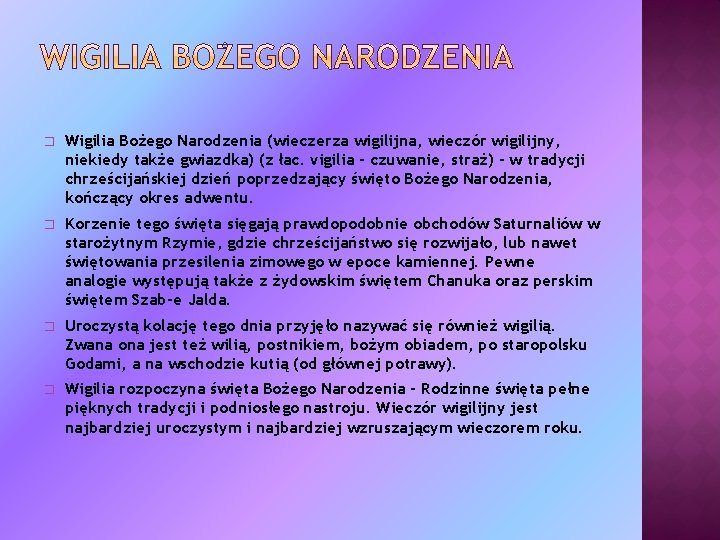 � Wigilia Bożego Narodzenia (wieczerza wigilijna, wieczór wigilijny, niekiedy także gwiazdka) (z łac. vigilia