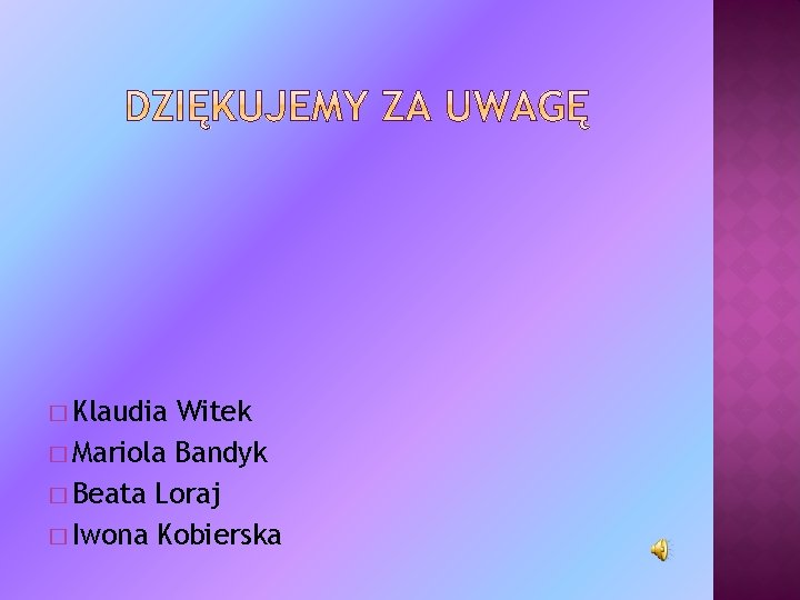 � Klaudia Witek � Mariola Bandyk � Beata Loraj � Iwona Kobierska 