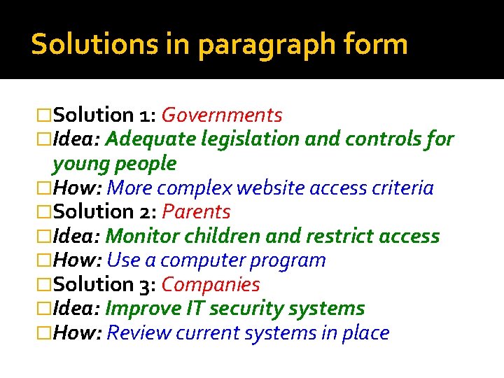 Solutions in paragraph form �Solution 1: Governments �Idea: Adequate legislation and controls for young