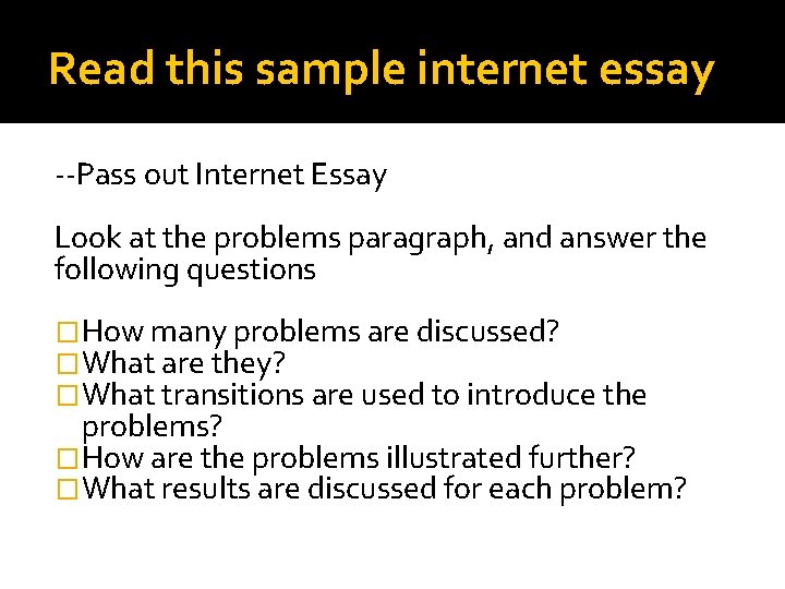 Read this sample internet essay --Pass out Internet Essay Look at the problems paragraph,