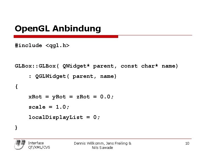 Open. GL Anbindung #include <qgl. h> GLBox: : GLBox( QWidget* parent, const char* name)