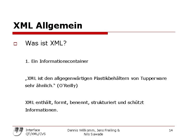 XML Allgemein o Was ist XML? 1. Ein Informationscontainer „XML ist den allgegenwärtigen Plastikbehältern