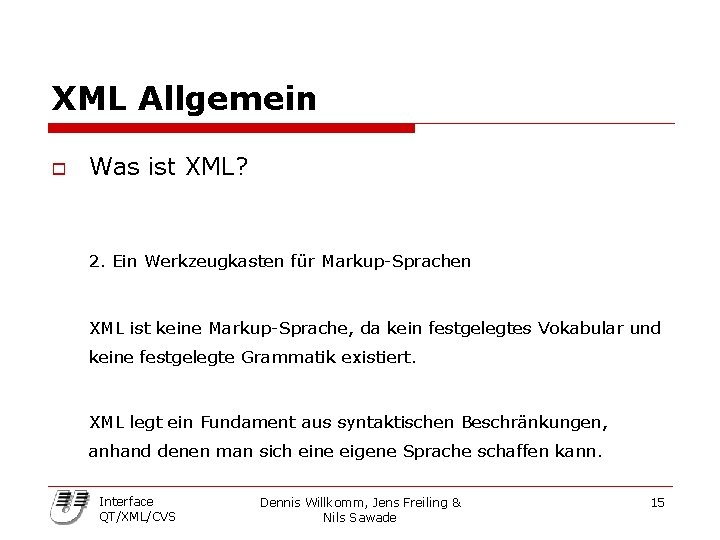 XML Allgemein o Was ist XML? 2. Ein Werkzeugkasten für Markup-Sprachen XML ist keine