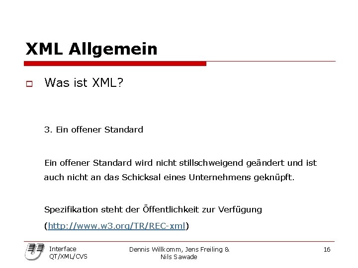 XML Allgemein o Was ist XML? 3. Ein offener Standard wird nicht stillschweigend geändert