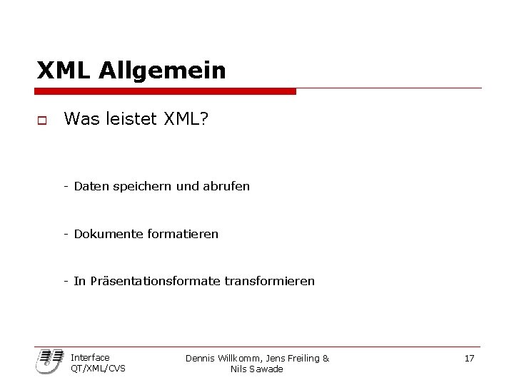 XML Allgemein o Was leistet XML? - Daten speichern und abrufen - Dokumente formatieren