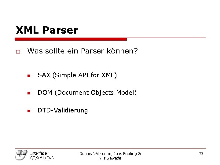 XML Parser o Was sollte ein Parser können? n SAX (Simple API for XML)