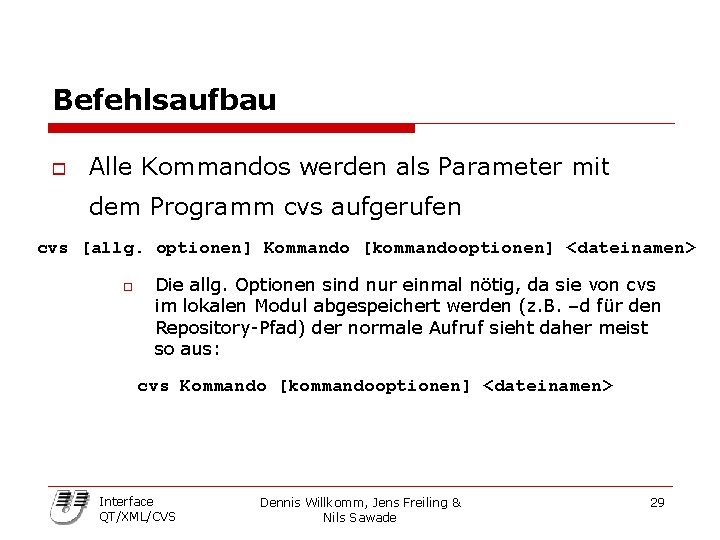 Befehlsaufbau o Alle Kommandos werden als Parameter mit dem Programm cvs aufgerufen cvs [allg.