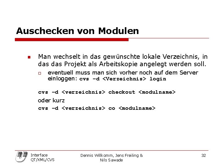 Auschecken von Modulen n Man wechselt in das gewünschte lokale Verzeichnis, in das Projekt
