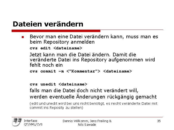 Dateien verändern n Bevor man eine Datei verändern kann, muss man es beim Repository