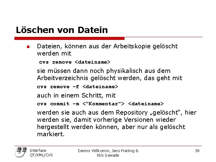 Löschen von Datein n Dateien, können aus der Arbeitskopie gelöscht werden mit cvs remove