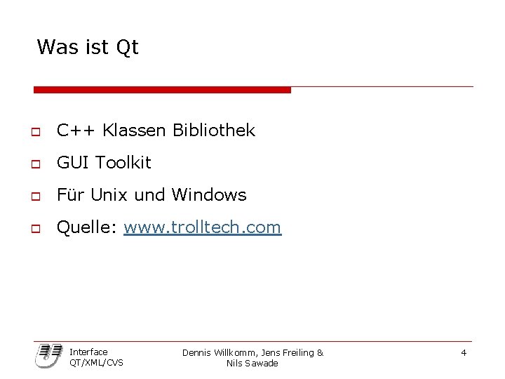 Was ist Qt o C++ Klassen Bibliothek o GUI Toolkit o Für Unix und