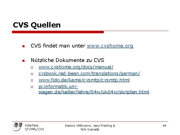 CVS Quellen n CVS findet man unter www. cvshome. org n Nützliche Dokumente zu