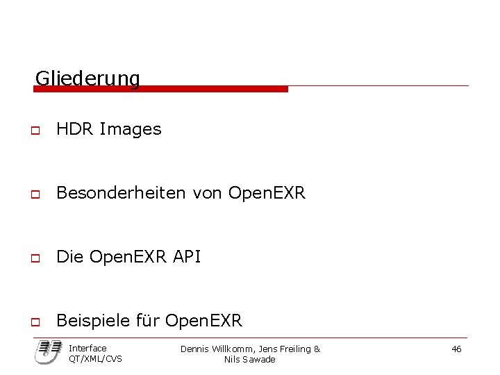 Gliederung o HDR Images o Besonderheiten von Open. EXR o Die Open. EXR API