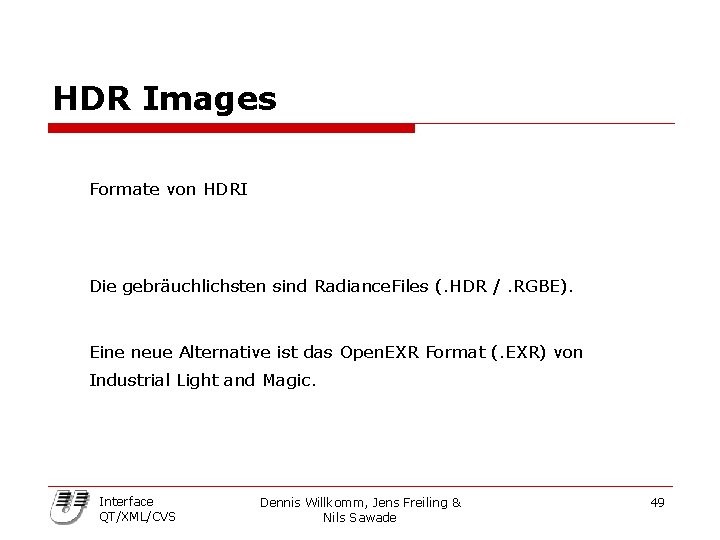 HDR Images Formate von HDRI Die gebräuchlichsten sind Radiance. Files (. HDR /. RGBE).