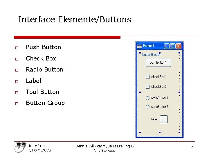 Interface Elemente/Buttons o Push Button o Check Box o Radio Button o Label o