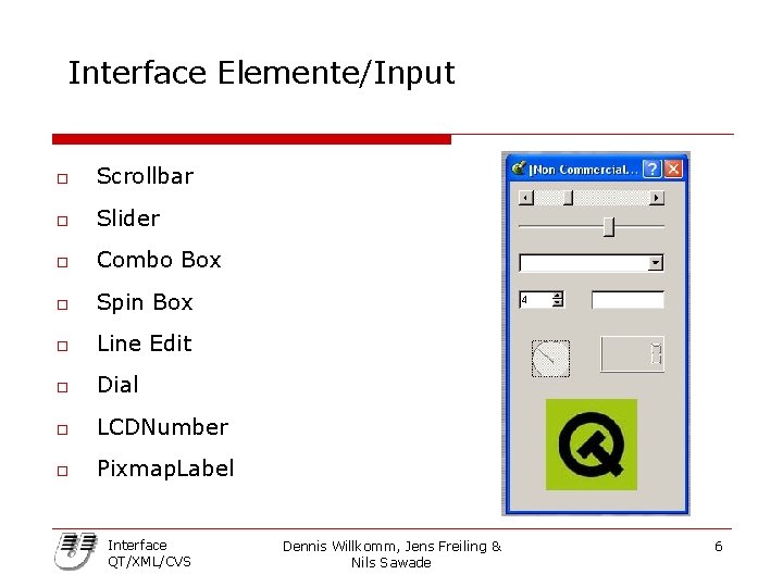 Interface Elemente/Input o Scrollbar o Slider o Combo Box o Spin Box o Line
